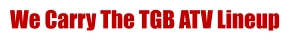 We Carry The TGB ATV Lineup