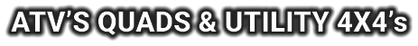 ATV’S QUADS & UTILITY 4X4’s